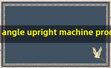 angle upright machine products